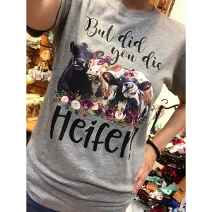 But Did You Die Heifers Shirt  !